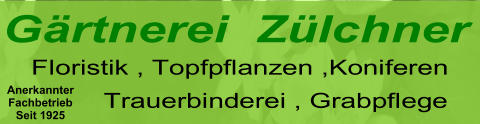 Gärtnerei  Zülchner Floristik , Topfpflanzen ,Koniferen Trauerbinderei , Grabpflege Anerkannter Fachbetrieb Seit 1925